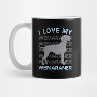 I love my Weimaraner Life is better with my dogs Dogs I love all the dogs Mug